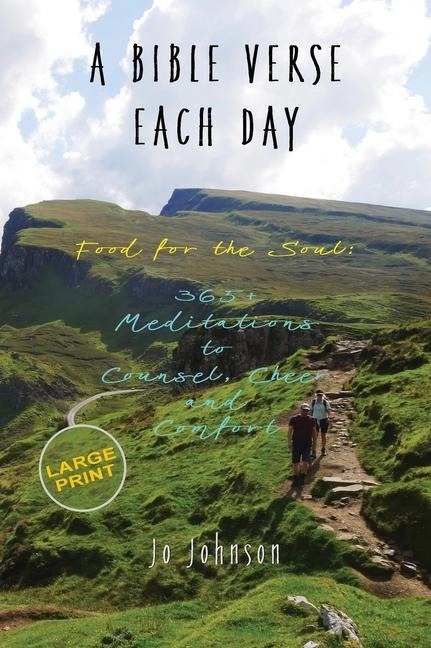 A BIBLE VERSE EACH DAY: Food for the Soul: 365+ Meditations to Counsel, Cheer  and Comfort