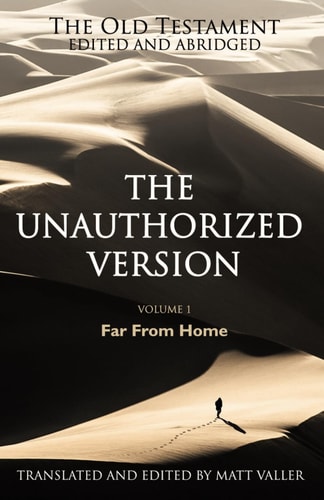 The Old Testament Edited and Abridged - The Unauthorized Version Volume 1: Far From Home