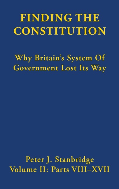Finding the Constitution (Vol II): Why Britains System of Government Lost Its Way