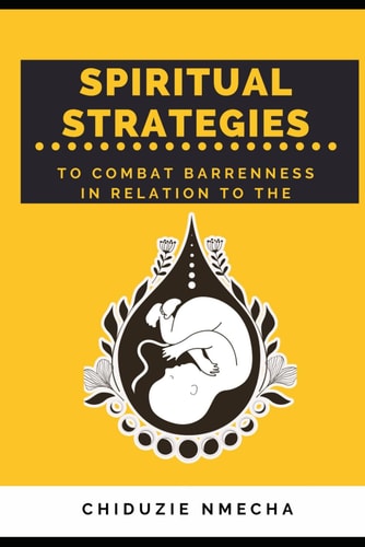Spiritual Strategies to Combat Barrenness Spiritual Strategies to Combat Barrenness in Relation to the Womb.