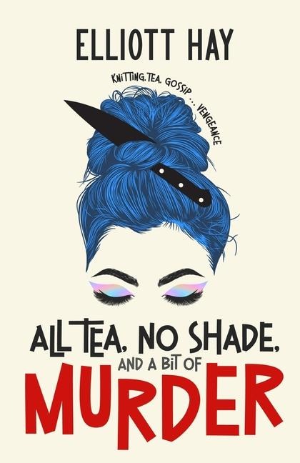 All Tea, No Shade, and a Bit of Murder: knitting, tea, gossip ... vengeance