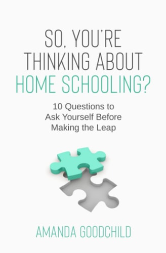 So, You're Thinking About Home Schooling? 10 Questions to Ask Yourself Before Making the Leap