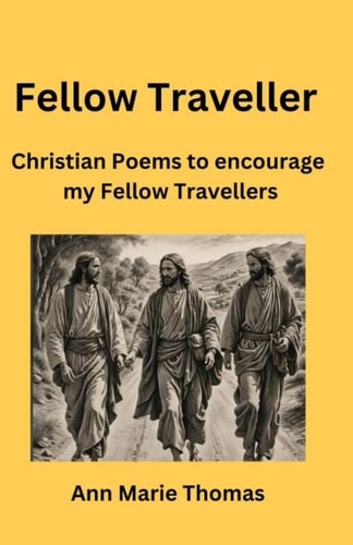Fellow Traveller Christian Poems to Encourage My Fellow Travellers