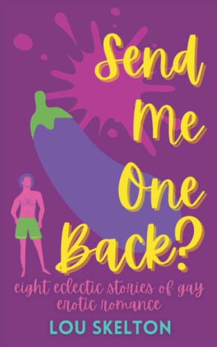 Send Me One Back? Eight Eclectic Stories of Gay Erotic Romance