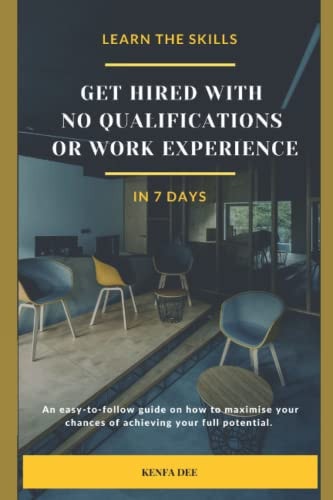 Get Hired with No Qualifications Or Work Experience Learn the Skills in 7 Days