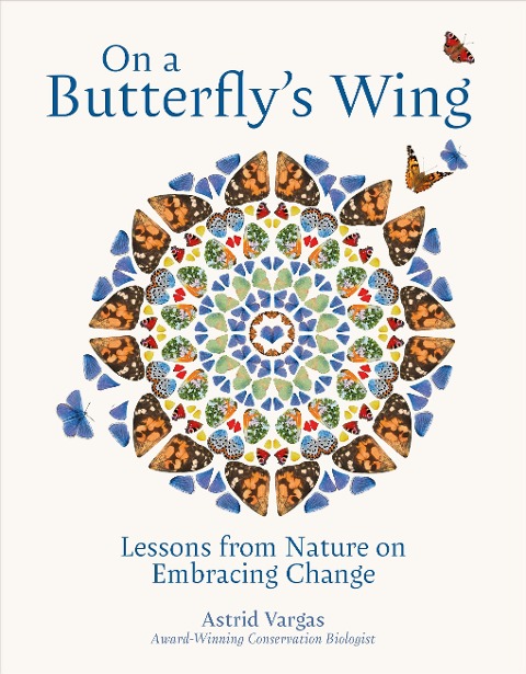On a Butterflys Wing: Lessons From Nature on Embracing Change