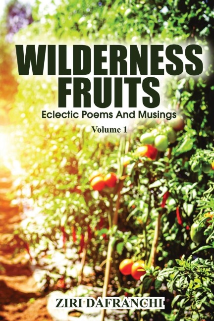 Wilderness Fruits: Eclectic Poems And Musings  (Volume 1)