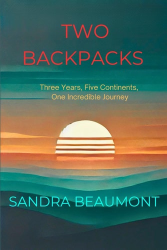 Two Backpacks Three Years, Five Continents, One Incredible Journey
