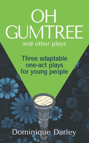 Plays One OH GUMTREE: A Collection of Three Inspirational Plays for Young People