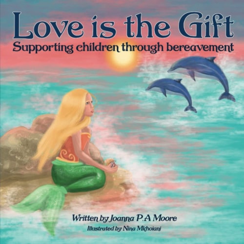 Love Is The Gift Supporting Children Age 6 To 11 Through Bereavement