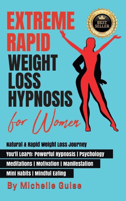 EXTREME RAPID WEIGHT LOSS HYPNOSIS FOR WOMEN: Natural & Rapid Weight Loss Journey. Youll Learn: Powerful Hypnosis ¿ Psychology ¿ Meditation ¿ Motivation ¿ Manifestation ¿ Mini Habits ¿ Mindful Eating