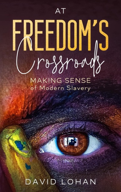 At Freedoms Crossroads Making Sense of Modern Slavery