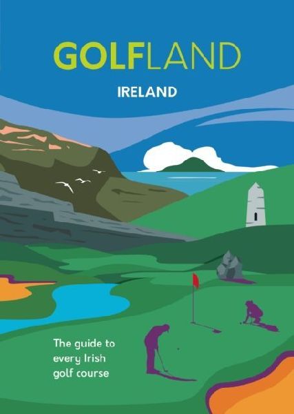 GOLFLAND IRELAND: the guide to every Irish golf course