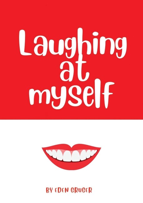 Laughing at Myself: About all the times that life conspires to make you look like an idiot