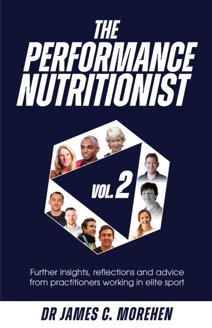 The Performance Nutritionist Vol. 2: Insights, reflections and advice from practitioners working in elite sport