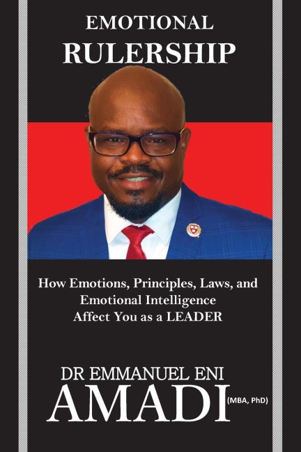 EMOTIONAL RULERSHIP: How Emotions, Principles, Laws, and Emotional Intelligence Affect You as a LEADER