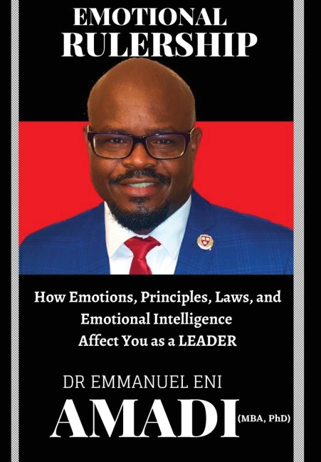 Emotional Rulership: How Emotions, Principles, Laws, and Emotional Intelligence Affect You as a LEADER