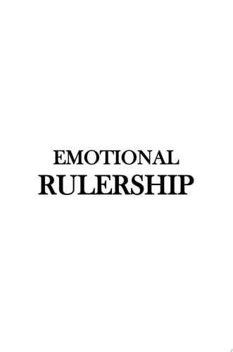 Emotional Rulership: How Emotions, Principles, Laws, and Emotional Intelligence Affect You as a LEADER