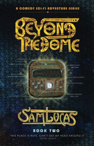 Beyond the Dome A Comedy Sci-fi Adventure Series