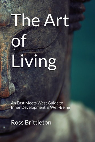 The Art of Living An East Meets West Guide To Inner-Development & Well-Being