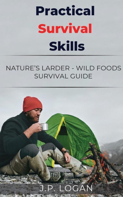 Practical Survival Skills: Natures Larder - Wild foods survival guide