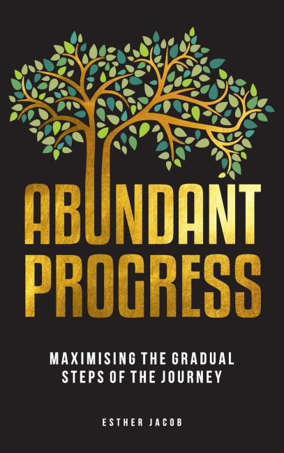 Abundant Progress: Maximising the gradual steps of the journey