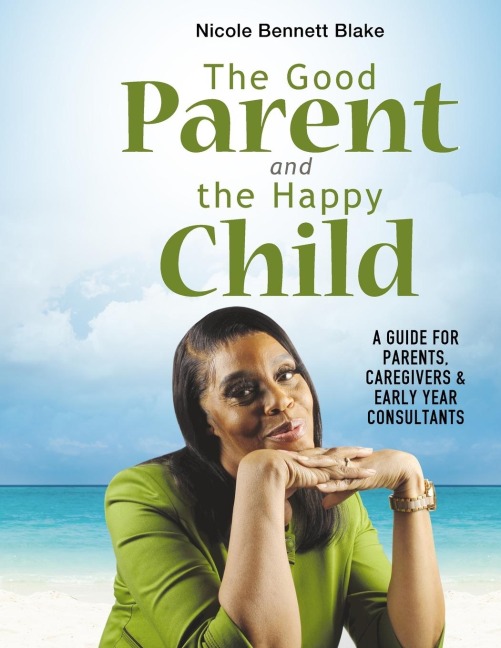 The Good Parent and the Happy Child: A guide for Parents Caregivers and Early Years Consultants