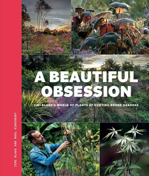 A Beautiful Obsession: Jimi Blakes World of Plants at Hunting Brook Gardens