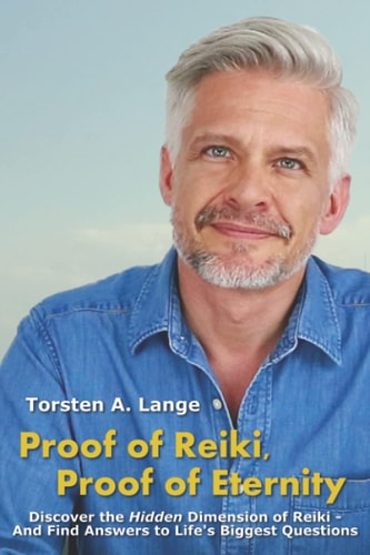 Proof of Reiki, Proof of Eternity Discover the Hidden Dimension of Reiki - And Find Answers to Life's Biggest Questions