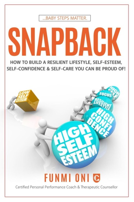 Snapback: How to Build A resilient Lifestyle, Self-Esteem, Self-Confidence & Self-Care You Can Be Proud Of!