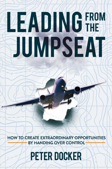 Leading From The Jumpseat: How to Create Extraordinary Opportunities by Handing Over Control