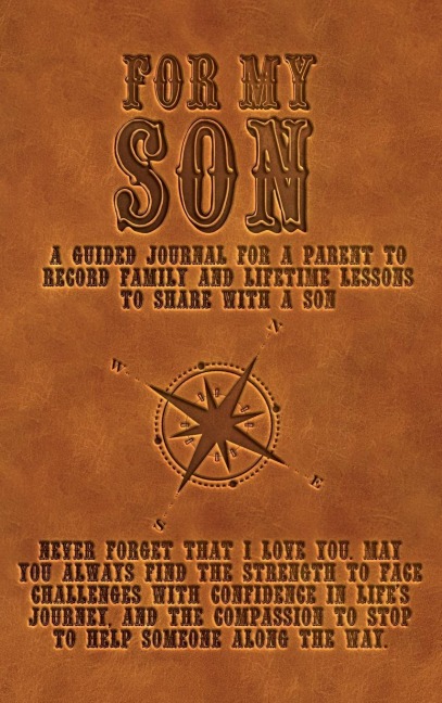 For My Son: A guided journal for a parent to record family and lifetime lessons to share with a son
