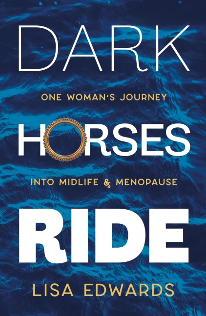 Dark Horses Ride - one womans journey into midlife and menopause