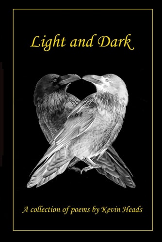 Light and Dark A Collection of Poems by Kevin Heads