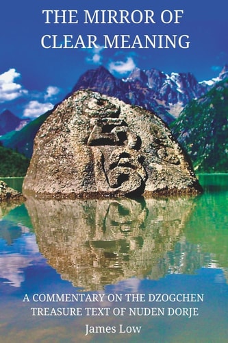 The Mirror of Clear Meaning A Commentary on the Dzogchen Treasure Text of Nuden Dorje