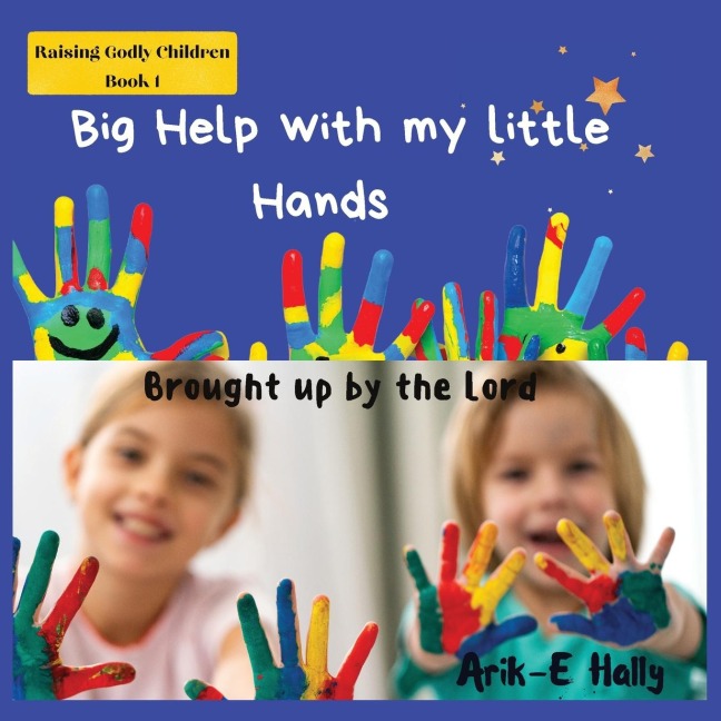 Big Help with my Little Hands: : Brought up In the way of the Lord