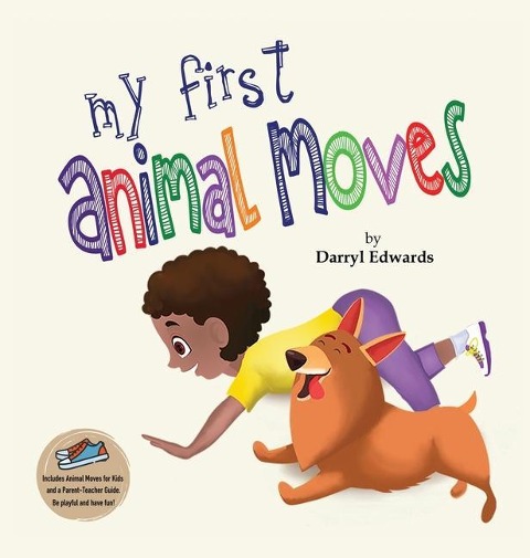 My First Animal Moves: A Childrens Book to Encourage Kids and Their Parents to Move More, Sit Less and Decrease Screen Time