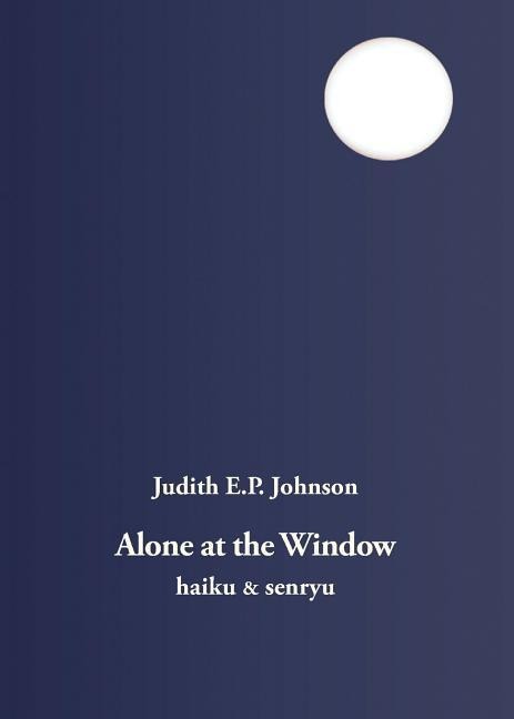 Alone at the Window: haiku & senryu