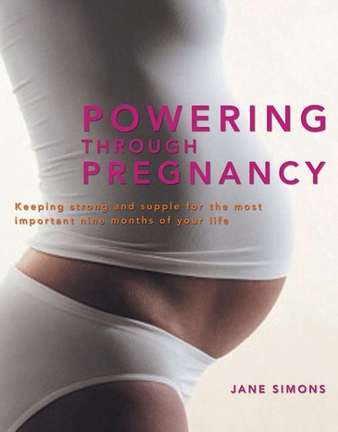 Powering Through Pregnancy: Keeping Strong and Supple for the Most Important Nine Months of Your Life