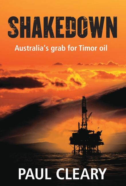 Shakedown: Australias Grab for Timor Oil