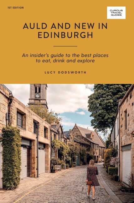 Auld and New in Edinburgh: An Insider's Guide to the Best Places to Eat, Drink, and Explore
