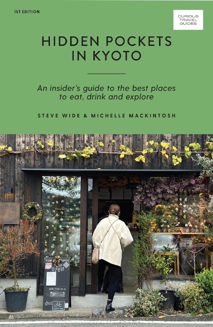 Hidden Pockets in Kyoto: An Insiders Guide to the Best Places to Eat, Drink and Explore