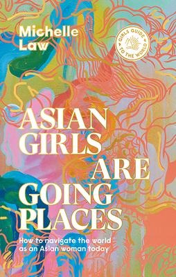 Asian Girls are Going Places: How to Navigate the World as an Asian Woman Today