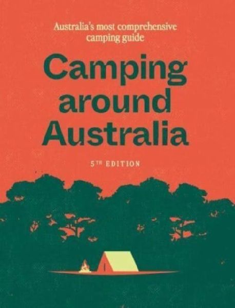 Camping around Australia 5th ed: Australia's Most Comprehensive Camping Guide