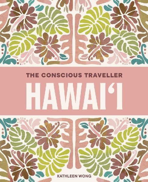 The Conscious Traveller Hawaii: The Definitive Guide to Ethical Travel
