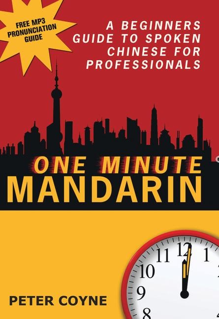 One Minute Mandarin: A Beginners Guide to Spoken Chinese for Professionals