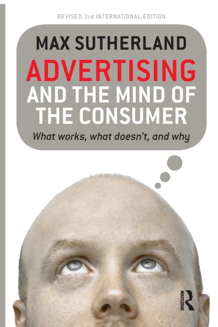 Advertising and the Mind of the Consumer: What works, what doesnt and why