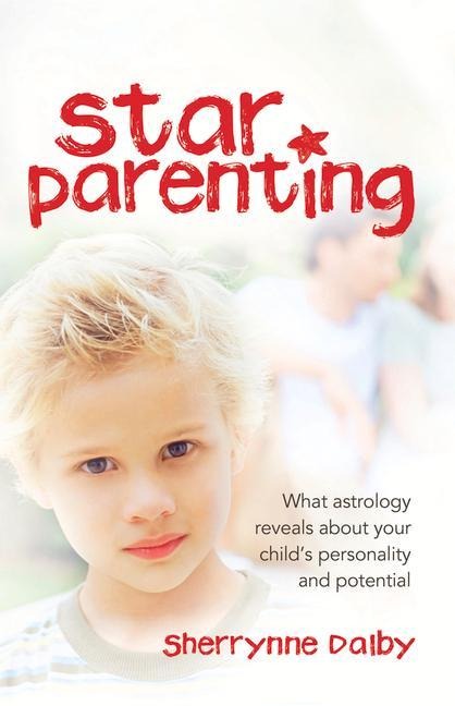 Star Parenting: What Astrology Reveals about Your Childs Personality and Potential