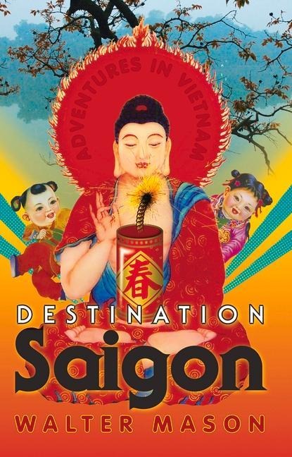 Destination Saigon: Adventures in Vietnam