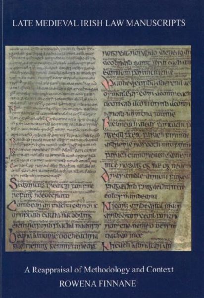 Late Medieval Irish Law Manuscripts: A Reappraisal of Methodology and Content